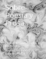 Sobre Poesía y Prosa: Estudios de Crítica Literaria en Breves Ensayos B09CKF4W5T Book Cover