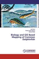 Biology and GIS Based Mapping of Common Dolphinfish 6139455634 Book Cover