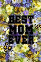 Best Mom Ever Notebook: Gift idea for Mother's Day or birthday 1095775154 Book Cover