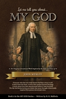 Let me tell you about...MY GOD: An Original Devotional Work Inspired by the Style and Voice of John Wesley (My God Series) B0GTHHRJ13 Book Cover