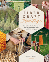 Fiber Craft Heritage: Easy-to-Learn Textile Techniques from the Stone Age to Today, with 52 Try-It Projects 0764369628 Book Cover