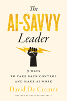 The AI-Savvy Leader: Nine Ways to Take Back Control and Make AI Work 1647826233 Book Cover