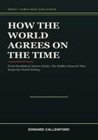 How the World Agrees on the Time: From Sundials to Atomic Clocks: The Hidden Network That Keeps the World Ticking B0HB8GXWJV Book Cover