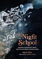 The Night School: Lessons in Moonlight, Magic, and the Mysteries of Being Human 0762474297 Book Cover