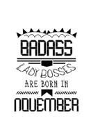 Badass Lady Bosses Are Born In November: Funny Notebook Gift for Women, Blank Lined Journal To Write In 1670846040 Book Cover