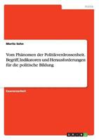 Vom Ph�nomen der Politikverdrossenheit. Begriff, Indikatoren und Herausforderungen f�r die politische Bildung 3668186154 Book Cover