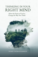 Thinking in Your Right Mind: Allow the Power of God to Change the Way You Think B0F47JXPZG Book Cover
