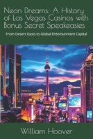 Neon Dreams: A History of Las Vegas Casinos w; BONUS Secret Speakeasies: From Desert Oasis to Global Entertainment Capital B0FCSCNZCH Book Cover