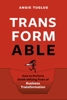 Transformable : Death-Defying Feats of Business Transformation Made Possible 1928055834 Book Cover