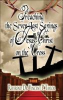 Preaching the Seven Last Sayings of Jesus Christ on the Cross 1606100513 Book Cover