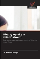 Miedzy opieka a dziecinstwem (Polish Edition) 6630336151 Book Cover