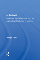 In Default: Peasants, the Debt Crisis, and the Agricultural Challenge in Mexico 0367011441 Book Cover