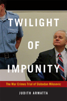 Twilight of Impunity: The War Crimes Trial of Slobodan Milosevic 0822347466 Book Cover