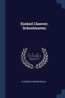 Ezekiel Cheever, Schoolmaster 1015679153 Book Cover