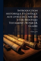 Introduction historique et critique aux livres de l'Ancien et du Nouveau Testament /4cpar J.B. Glaire 1178621308 Book Cover