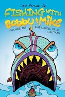 Fishing with Bobby & Mike: Thoughts and Experiences of an Everyman 163338151X Book Cover