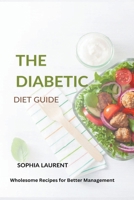The Diabetic Diet Guide: Wholesome Recipes for Better Management B0CW86G3B6 Book Cover