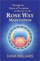 Through the Doors of Perception to Heaven via the Rose Way Meditation: Ascend the sacred chakra stairwell, develop psychic abilities, spiritual consciousness, intuition, energy channeling and healing 0979599563 Book Cover