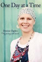 One Day at a Time: My Journey with Cancer 1532762577 Book Cover