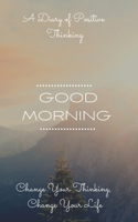 GOOD MORNING: A Diary of Positive Thinking: Daily Inspiration and motivation B08QXC278V Book Cover