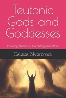 Teutonic Gods and Goddesses: Invoking Deities in Your Magickal Work B0CF4LJYLL Book Cover