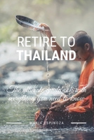 Retire To Thailand: The ultimate guidebook with everything you need to know B0858SSG4Q Book Cover