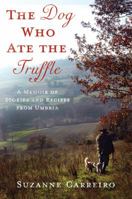 The Dog Who Ate the Truffle: A Memoir of Stories and Recipes from Umbria 0312571402 Book Cover