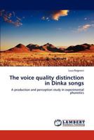 The voice quality distinction in Dinka songs: A production and perception study in experimental phonetics 3848433664 Book Cover
