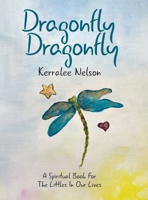 Dragonfly Dragonfly: A Spiritual Book for the Littles in Our Lives 0228845300 Book Cover