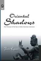 Oriental Shadows: The Presence of the East in Early American Literature 0814256279 Book Cover