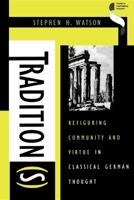 Tradition(S): Refiguring Community and Virtue in Classical German Thought (Studies in Continental Thought) B001RPXC5W Book Cover