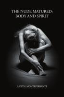 The Nude Matured: Body and Spirit 1483476197 Book Cover