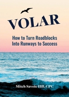 VOLAR: How To Turn Roadblocks Into Runways To Success 1665303352 Book Cover