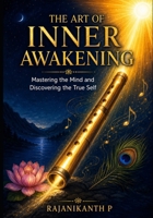 THE ART OF INNER AWAKENING: Mastering the Mind and Discovering the True Self B0H6T17L82 Book Cover