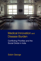 Medical Innovation and Disease Burden: Conflicting Priorities and the Social Divide in India 110883230X Book Cover