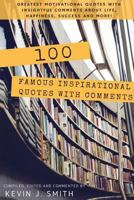 100 Famous Inspirational Quotes with Comments: Greatest Motivational Quotes with Insightful Comments about Life, Happiness, Success and More! 1539089061 Book Cover