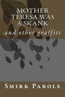 Mother Teresa was a skank: and other graffiti 1533440263 Book Cover