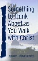 Something to Think About as You Walk with Christ 1632690799 Book Cover