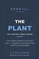The Plant: From Auxiliary Operator to the Control Room — Navigating a Replacement-Hiring Market in Power Generation (A Field Guide) B0HDGYR5XK Book Cover