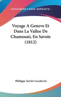 Voyage A Geneve Et Dans La Vallee De Chamouni, En Savoie (1812) 1160271038 Book Cover