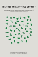 The Case For A Divided Country: The Reasons Why Culture Wars, Intersectionality, and Other Forms of Tribalism are Secretly Good for America 1671719476 Book Cover