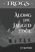 Along the Jagged Edge (Trog Tales) B0D9TP5QFT Book Cover