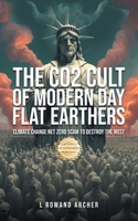 The CO2 Cult of Climate Change: The Globalist's Fearsome Net Zero Scam of Mass Destruction 1963718569 Book Cover