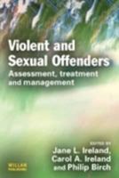 Violent and Sexual Offenders: Assessment, Treatment and Management 1843923831 Book Cover