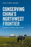 Conserving China's Northwest Frontier: Nature, Culture, and Future 0198867174 Book Cover