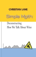 Simple Math: Deconstructing How We Talk About Wine 1478370033 Book Cover