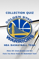Collection Quiz Golden State Warriors NBA Basketball Team: Relax 50+ Great Quizzes and Fun Facts You Never Know for Basketball Team: Special Gift for Basketball Fan B08RQWKVN3 Book Cover