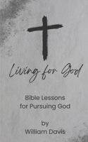 Living for God: Bible Lessons for Pursuing God B0C9KTGV9J Book Cover