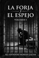 LA FORJA Y EL ESPEJO: Volumen I: La mente cautiva y los cimientos del carácter (Spanish Edition) B0HH3GR1ZQ Book Cover