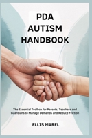 PDA AUTISM HANDBOOK: The Essential Toolbox for Parents, Teachers and Guardians to Manage Demands and Reduce Friction B0FH764ZLJ Book Cover
